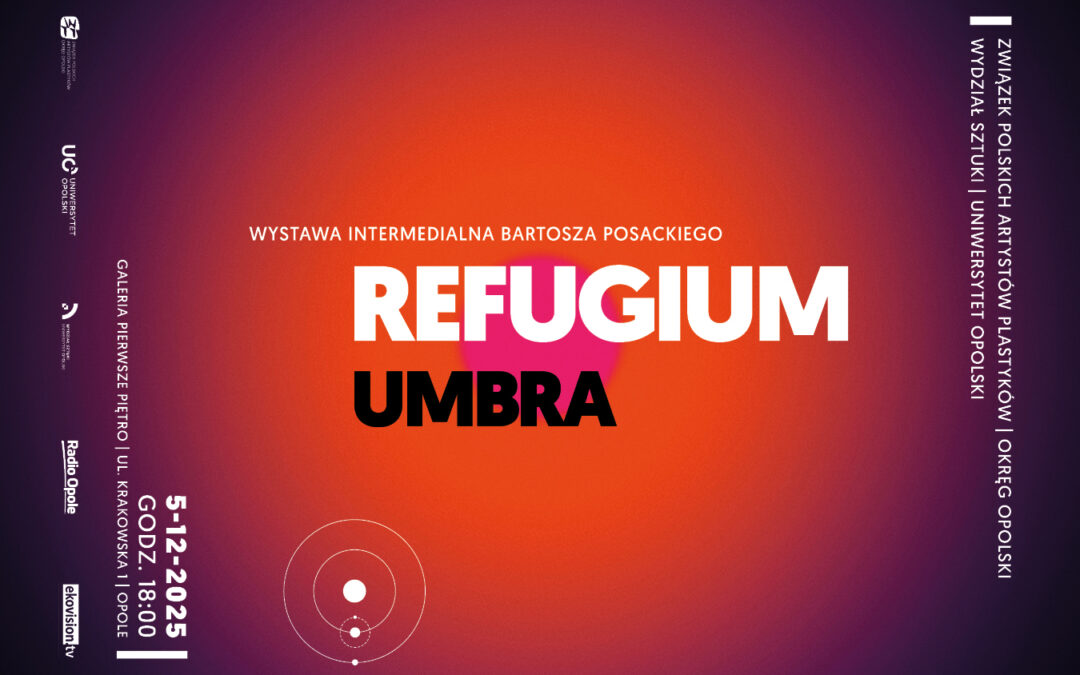 „REFUGIUM UMBRA” – wyjątkowa wystawa intermedialna Bartosza Posackiego.