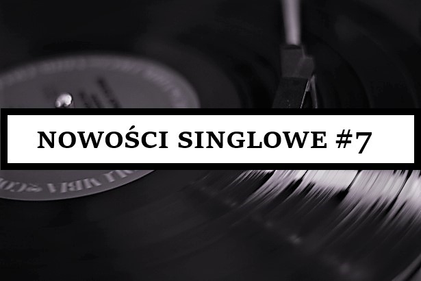 NOWOŚCI SINGLOWE #7