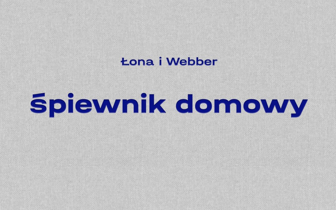 Łona i Webber “Śpiewnik Domowy”. Recenzja płyty.